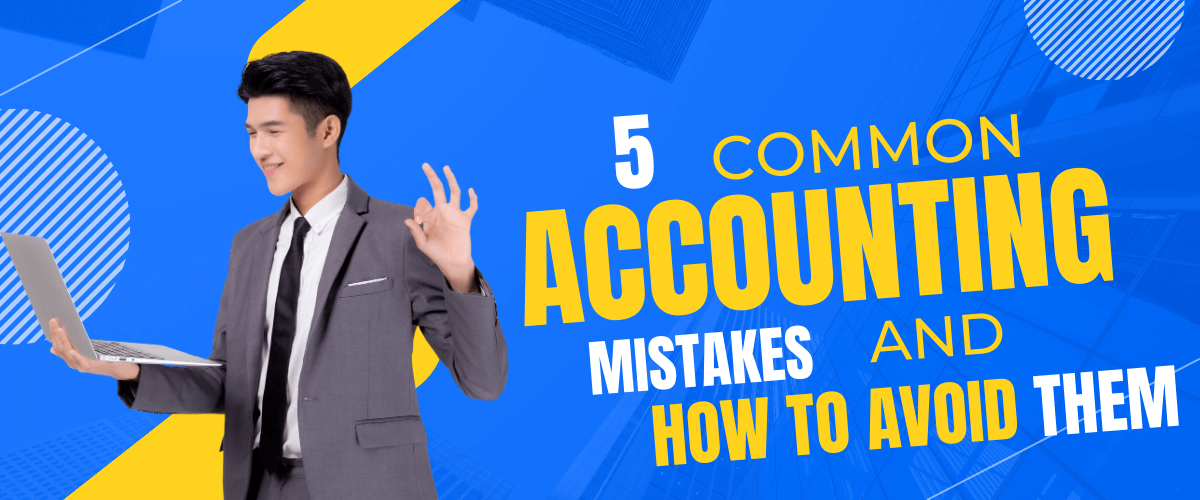 5 Common Accounting Mistakes and How to Avoid Them
